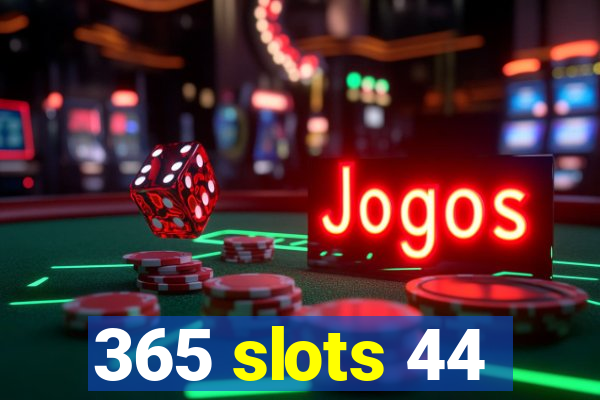 365 slots 44